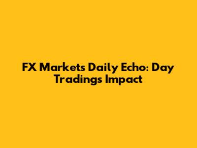 FX Market's Daily Echo: Day Trading's Impact