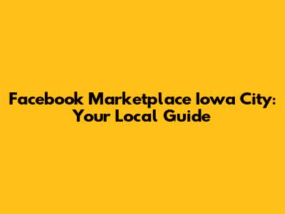 Facebook Marketplace Iowa City: Your Local Guide