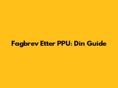 Fagbrev Etter PPU: Din Guide
