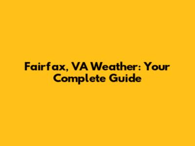 Fairfax, VA Weather: Your Complete Guide
