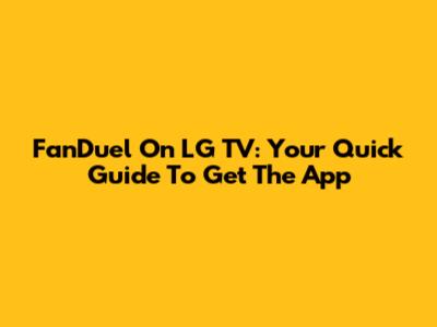 FanDuel On LG TV: Your Quick Guide To Get The App