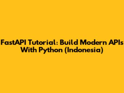FastAPI Tutorial: Build Modern APIs With Python (Indonesia)