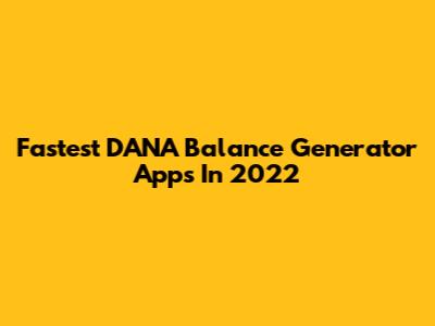 Fastest DANA Balance Generator Apps In 2022