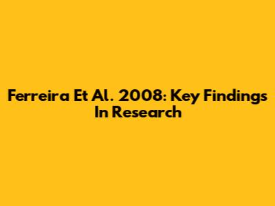 Ferreira Et Al. 2008: Key Findings In Research