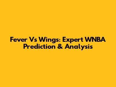 Fever Vs Wings: Expert WNBA Prediction & Analysis
