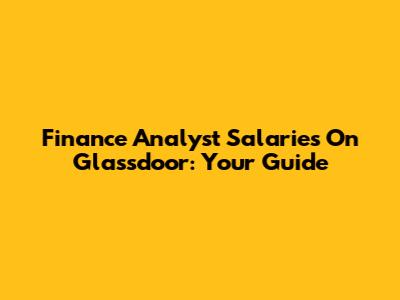 Finance Analyst Salaries On Glassdoor: Your Guide