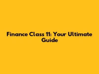 Finance Class 11: Your Ultimate Guide