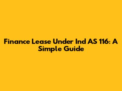 Finance Lease Under Ind AS 116: A Simple Guide
