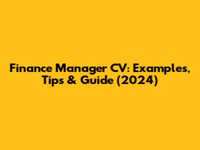 Finance Manager CV: Examples, Tips & Guide (2024)