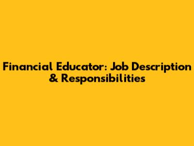Financial Educator: Job Description & Responsibilities