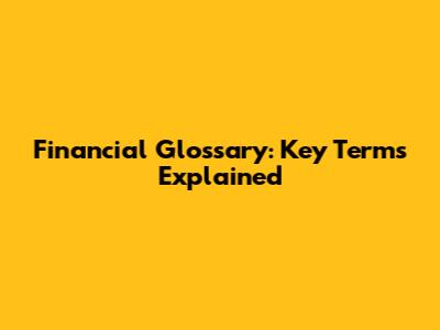 Financial Glossary: Key Terms Explained