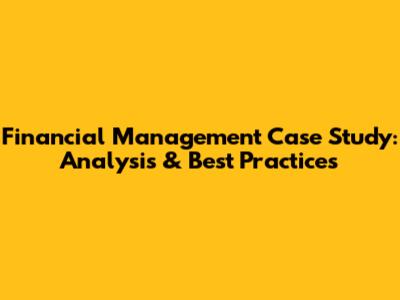 Financial Management Case Study: Analysis & Best Practices