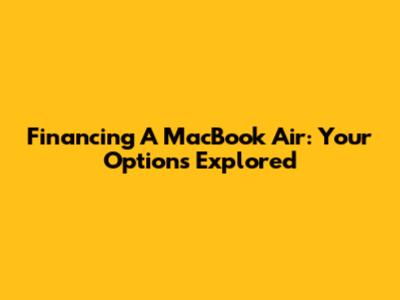 Financing A MacBook Air: Your Options Explored