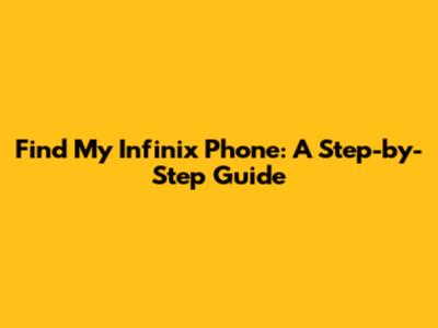 Find My Infinix Phone: A Step-by-Step Guide