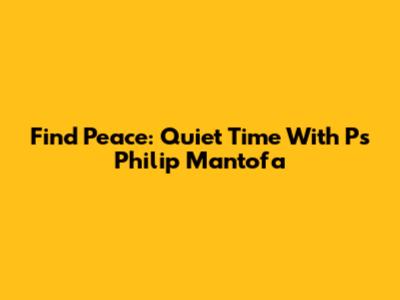 Find Peace: Quiet Time With Ps Philip Mantofa