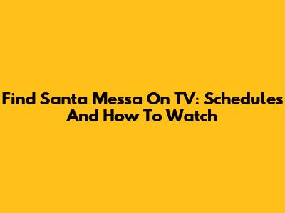 Find Santa Messa On TV: Schedules And How To Watch