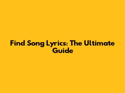 Find Song Lyrics: The Ultimate Guide