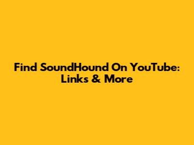 Find SoundHound On YouTube: Links & More