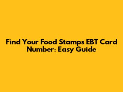 Find Your Food Stamps EBT Card Number: Easy Guide