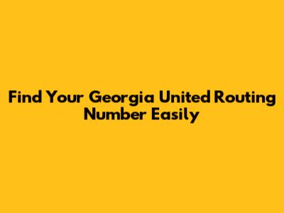 Find Your Georgia United Routing Number Easily