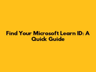 Find Your Microsoft Learn ID: A Quick Guide