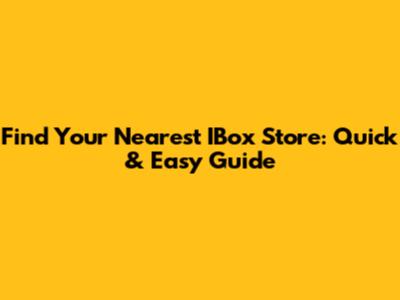 Find Your Nearest IBox Store: Quick & Easy Guide