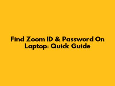 Find Zoom ID & Password On Laptop: Quick Guide