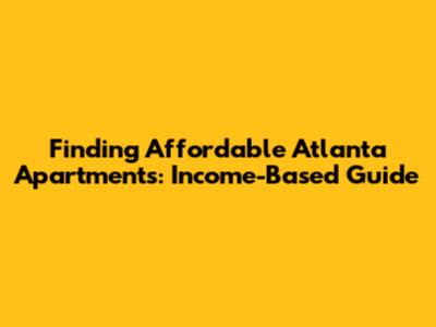 Finding Affordable Atlanta Apartments: Income-Based Guide
