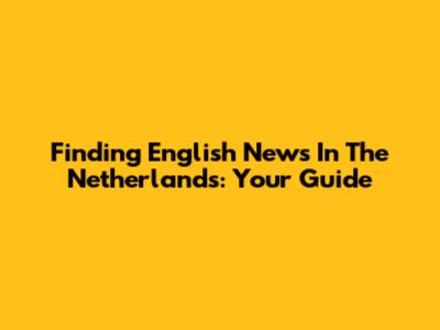 Finding English News In The Netherlands: Your Guide