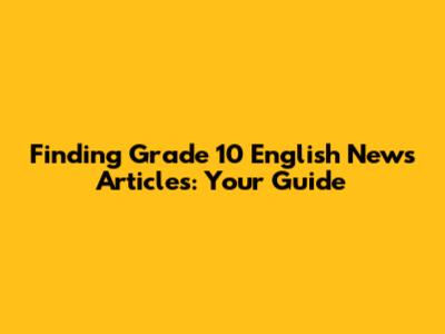 Finding Grade 10 English News Articles: Your Guide