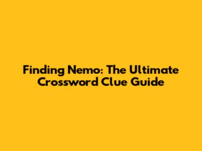 Finding Nemo: The Ultimate Crossword Clue Guide
