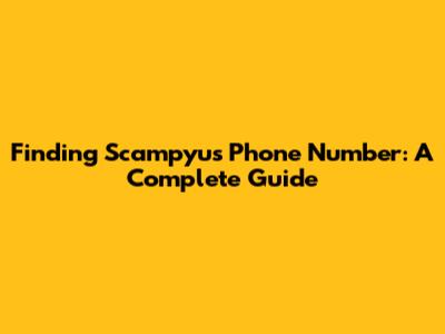 Finding Scampyu's Phone Number: A Complete Guide