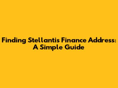 Finding Stellantis' Finance Address: A Simple Guide