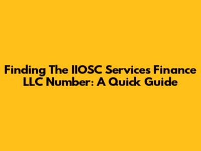 Finding The IIOSC Services Finance LLC Number: A Quick Guide
