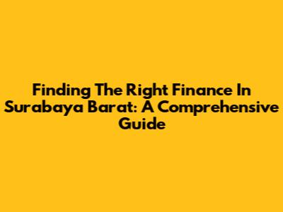 Finding The Right Finance In Surabaya Barat: A Comprehensive Guide