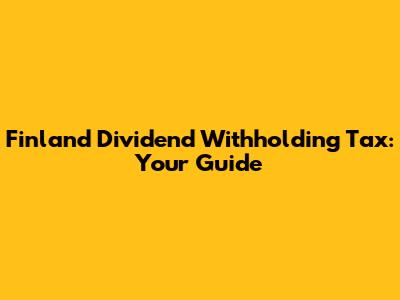 Finland Dividend Withholding Tax: Your Guide