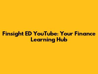 Finsight ED YouTube: Your Finance Learning Hub