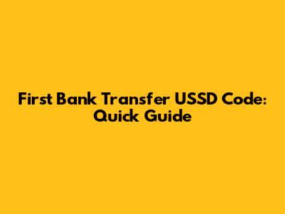 First Bank Transfer USSD Code: Quick Guide