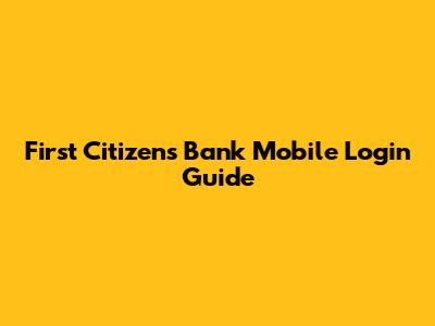 First Citizens Bank Mobile Login Guide
