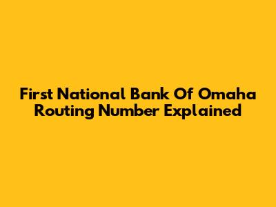 First National Bank Of Omaha Routing Number Explained