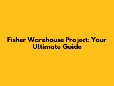 Fisher Warehouse Project: Your Ultimate Guide