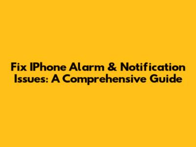 Fix IPhone Alarm & Notification Issues: A Comprehensive Guide