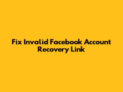 Fix Invalid Facebook Account Recovery Link