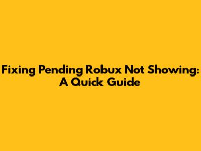 Fixing Pending Robux Not Showing: A Quick Guide