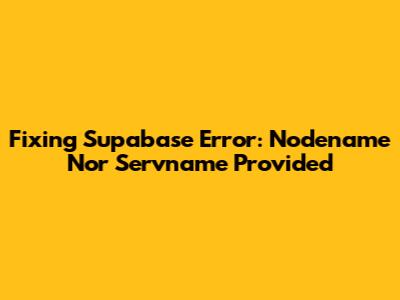Fixing Supabase Error: Nodename Nor Servname Provided