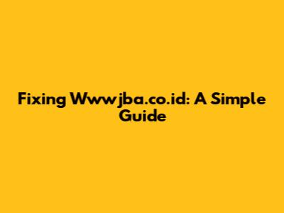 Fixing Wwwjba.co.id: A Simple Guide