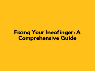 Fixing Your Ineofinger: A Comprehensive Guide