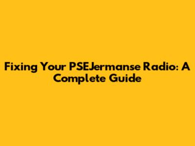 Fixing Your PSEJermanse Radio: A Complete Guide