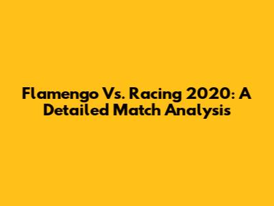 Flamengo Vs. Racing 2020: A Detailed Match Analysis