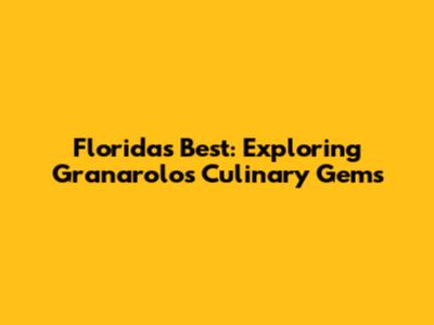 Florida's Best: Exploring Granarolo's Culinary Gems